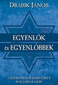 EGYENLŐK ÉS EGYENLŐBBEK - A SZEMITIZMUS SZERVEZETT MAGÁNHATALOM (2014)