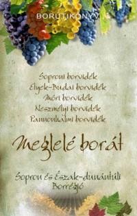 MEGLELÉ BORÁT - SOPRON ÉS AZ ÉSZAK DUNÁNTÚLI BORRÉGIÓ - BORÚTIKÖNYV (2014)