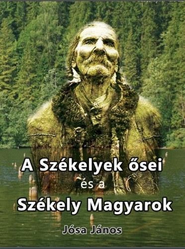 A SZÉKELYEK ŐSEI ÉS A SZÉKELY MAGYAROK (2014)