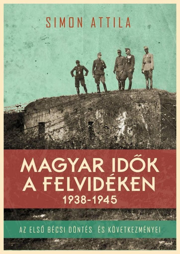 MAGYAR IDŐK A FELVIDÉKEN 1938-1945 (2014)