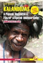 KALANDOZÁS A PÁPUÁK HEGYEITŐL A FŰSZER SZIGETEK ÁLOMPARTJÁIG (2014)