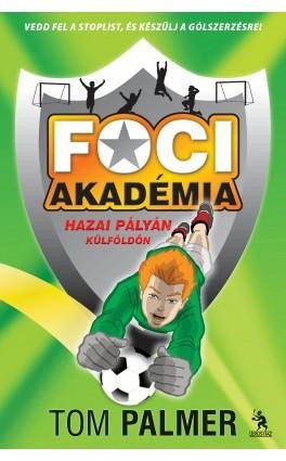 HAZAI PÁLYÁN KÜLFÖLDÖN - FOCI AKADÉMIA 3. (2014)