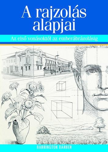 A RAJZOLÁS ALAPJAI - AZ ELSŐ VONÁSOKTÓL AZ EMBERÁBRÁZOLÁSIG (2014)