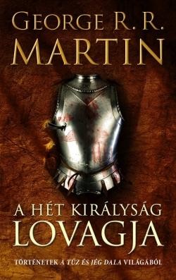 A HÉT KIRÁLYSÁG LOVAGJA - TÖRTÉNETEK A TŰZ ÉS JÉG DALA VILÁGÁBÓL (2014)