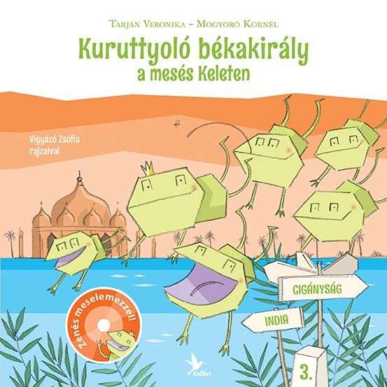 KURUTTYOLÓ BÉKAKIRÁLY A MESÉS KELETEN - CD-VEL! (2014)