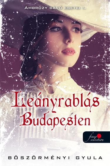 LEÁNYRABLÁS BUDAPESTEN - AMBRÓZY BÁRÓ ESETEI I. - FŰZÖTT (2015)