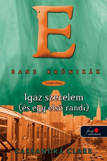 IGAZ SZERELEM (ÉS AZ ELSŐ RANDI) - FŰZÖTT - BANE KRÓNIKÁK 10. (2015)