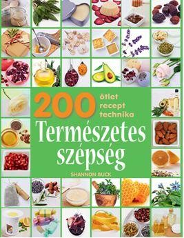 TERMÉSZETES SZÉPSÉG - 200 ÖTLET, RECEPT, TECHNIKA (2015)