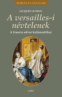 A VERSAILLES-I NÉVTELENEK - A FRANCIA UDVAR KULISSZATITKAI (2014)