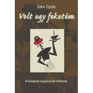 VOLT EGY FEKETÉM - A BUDAPESTI ESZPRESSZÓK TÖRTÉNETE (2014)