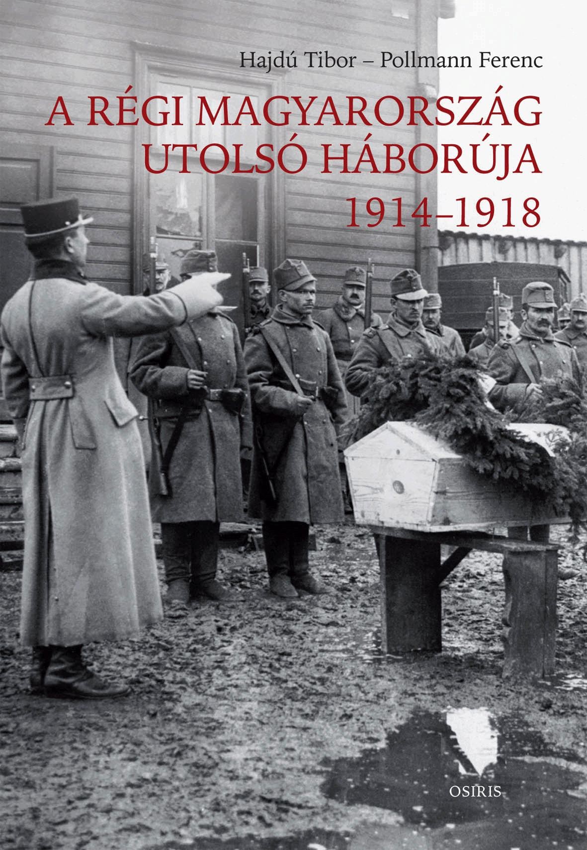 A RÉGI MAGYARORSZÁG UTOLSÓ HÁBORÚJA 1914-1918 (2014)