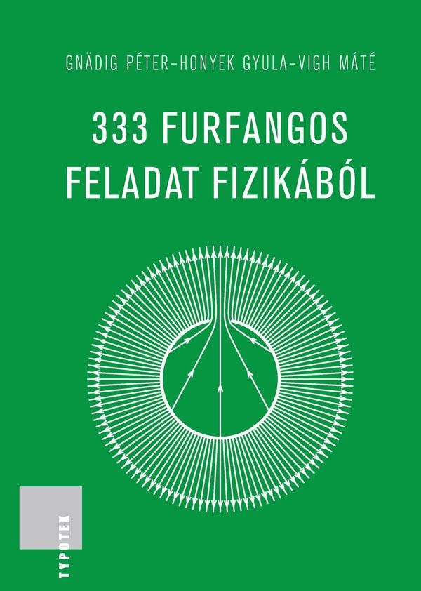 333 FURFANGOS FELADAT FIZIKÁBÓL (2014)