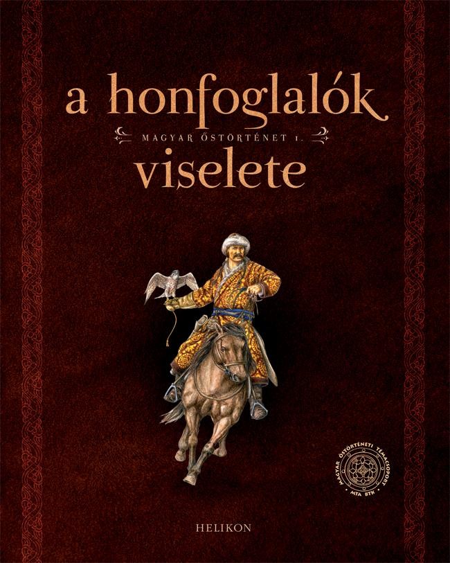 A HONFOGLALÓK VISELETE - MAGYAR ŐSTÖRTÉNET 1. (2014)