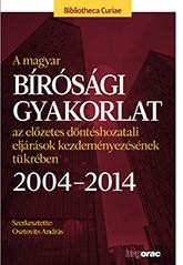 A MAGYAR BÍRÓSÁGI GYAKORLAT AZ ELŐZETES DÖNTÉSHOZATALI ELJÁRÁSOK KEZDEMÉNYEZÉSÉN (2014)
