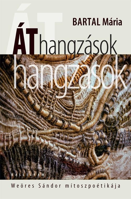 ÁTHANGZÁSOK - WEÖRES SÁNDOR MÍTOSZPOÉTIKÁJA (2014)