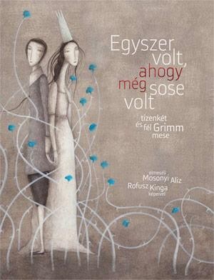 EGYSZER VOLT, AHOGY MÉG SOSE VOLT - TIZENKÉT ÉS FÉL GRIMM MESE (2014)