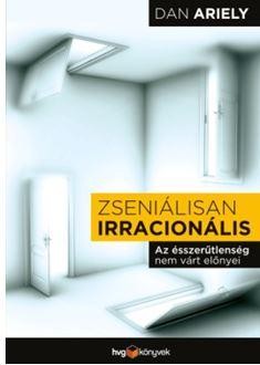 ZSENIÁLISAN IRRACIONÁLIS - AZ ÉSSZERŰTLENSÉG NEM VÁRT ELŐNYEI (2014)