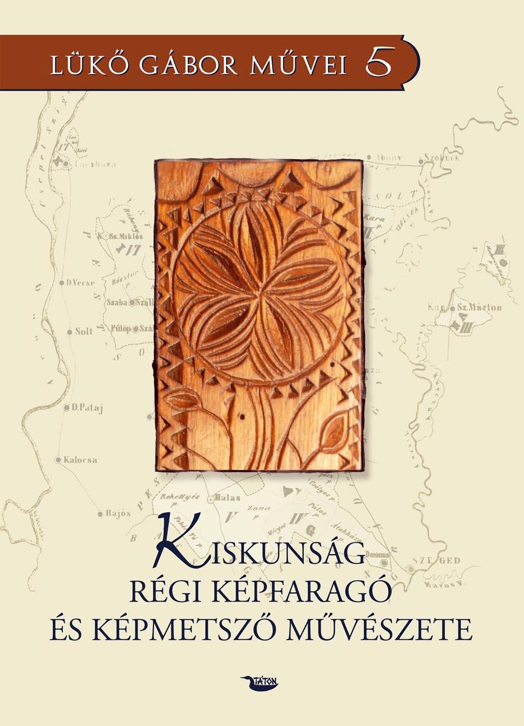 KISKUNSÁG RÉGI KÉPFARAGÓ ÉS KÉPMETSZŐ MŰVÉSZETE (2014)