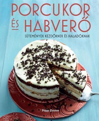 PORCUKOR ÉS HABVERŐ - SÜTEMÉNYEK KEZDŐKNEK ÉS HALADÓKNAK (2014)