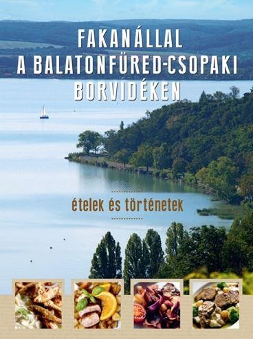 FAKANÁLLAL A BALATONFÜRED-CSOPAKI BORVIDÉKEN - ÉTELEK ÉS TÖRTÉNETEK (2014)