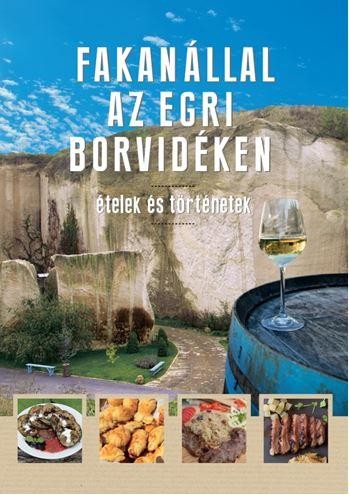 FAKANÁLLAL AZ EGRI BORVIDÉKEN - ÉTELEK ÉS TÖRTÉNETEK (2014)