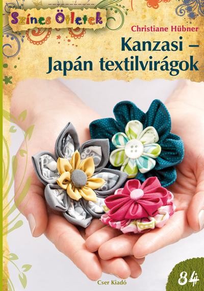 KANZASI - JAPÁN TEXTILVIRÁGOK - SZÍNES ÖTLETEK 84. (2014)