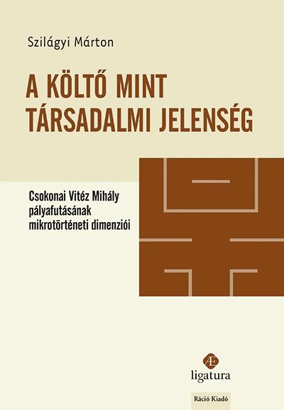 A KÖLTŐ MINT TÁRSADALMI JELENSÉG - CSOKONAI VITÉZ MIHÁLY PÁLYAFUTÁSÁNAK MIKROTÖR (2014)