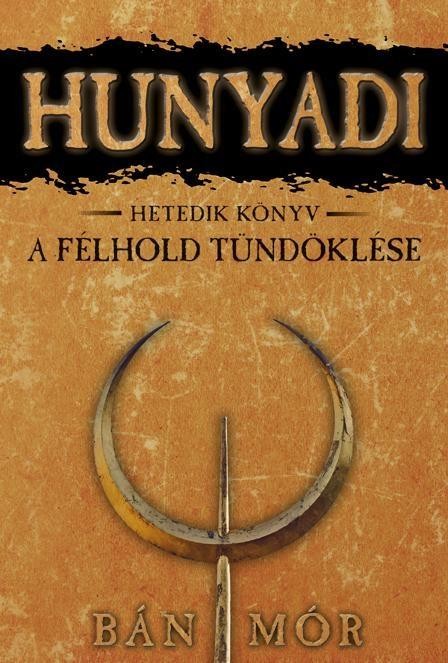 HUNYADI - A FÉLHOLD TÜNDÖKLÉSE - HETEDIK KÖNYV (2014)