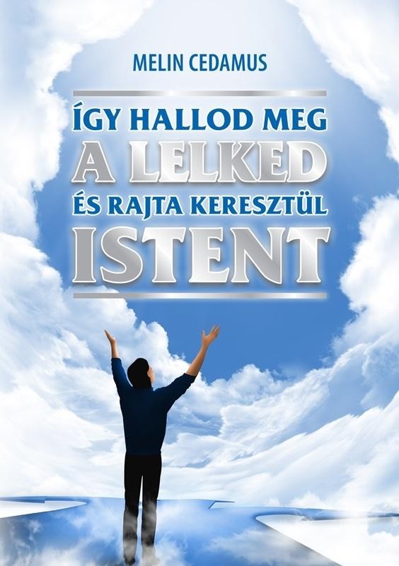 ÍGY HALLOD MEG A LELKED ÉS RAJTA KERESZTÜL ISTENT (2014)