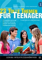23 TOLLE THEMEN TÜR TEENAGER - TÁRSALGÁSI GYAKORLATOK A SZÓBELI NYELVVIZSGÁRA (2013)