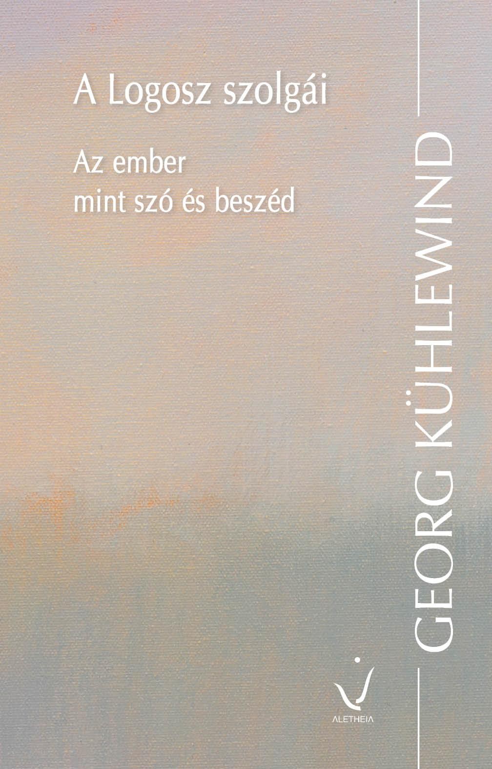 A LOGOSZ SZOLGÁI - AZ EMBER MINT SZÓ ÉS BESZÉD (2014)