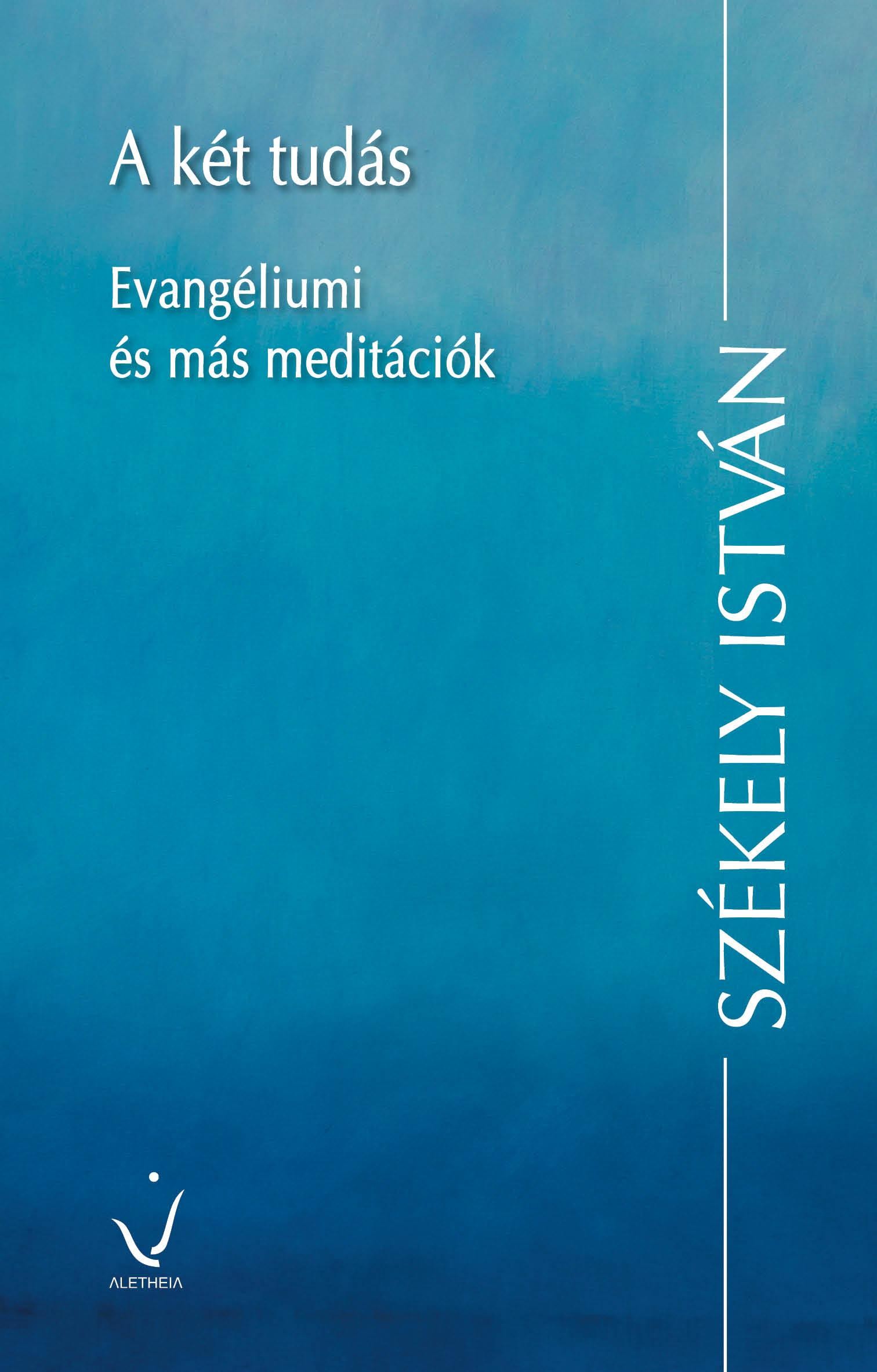 A KÉT TUDÁS - EVANGÉLIUMI ÉS MÁS MEDITÁCIÓK (2014)