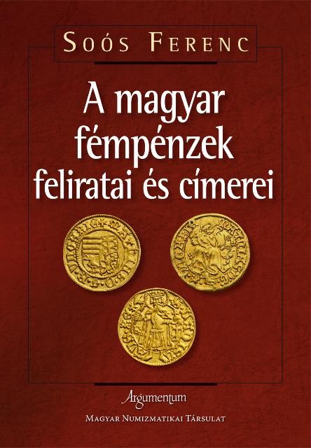 A MAGYAR FÉMPÉNZEK FELIRATAI ÉS CÍMEREI (2014)