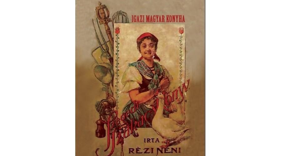 IGAZI MAGYAR KONYHA - SZEGEDI SZAKÁCSKÖNYV (RÉZI NÉNI) (2015)