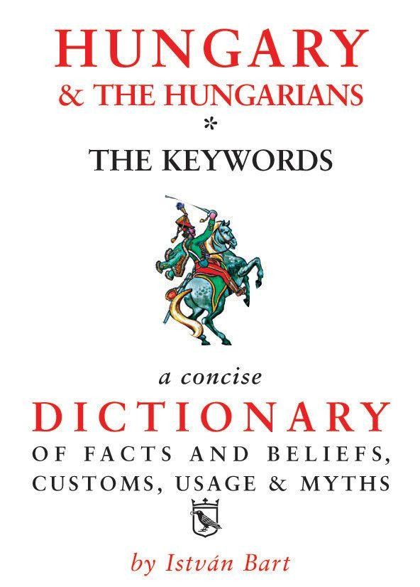 HUNGARY & THE HUNGARIANS THE KEYWORDS - MAGYAR-ANGOL KULTURÁLIS SZÓTÁR (2015)