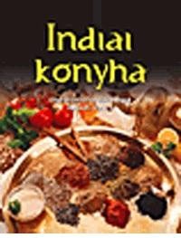 INDIAI KONYHA - ELLENÁLLHATATLAN FINOMSÁGOK LÉPÉSRŐL LÉPÉSRE (2015)