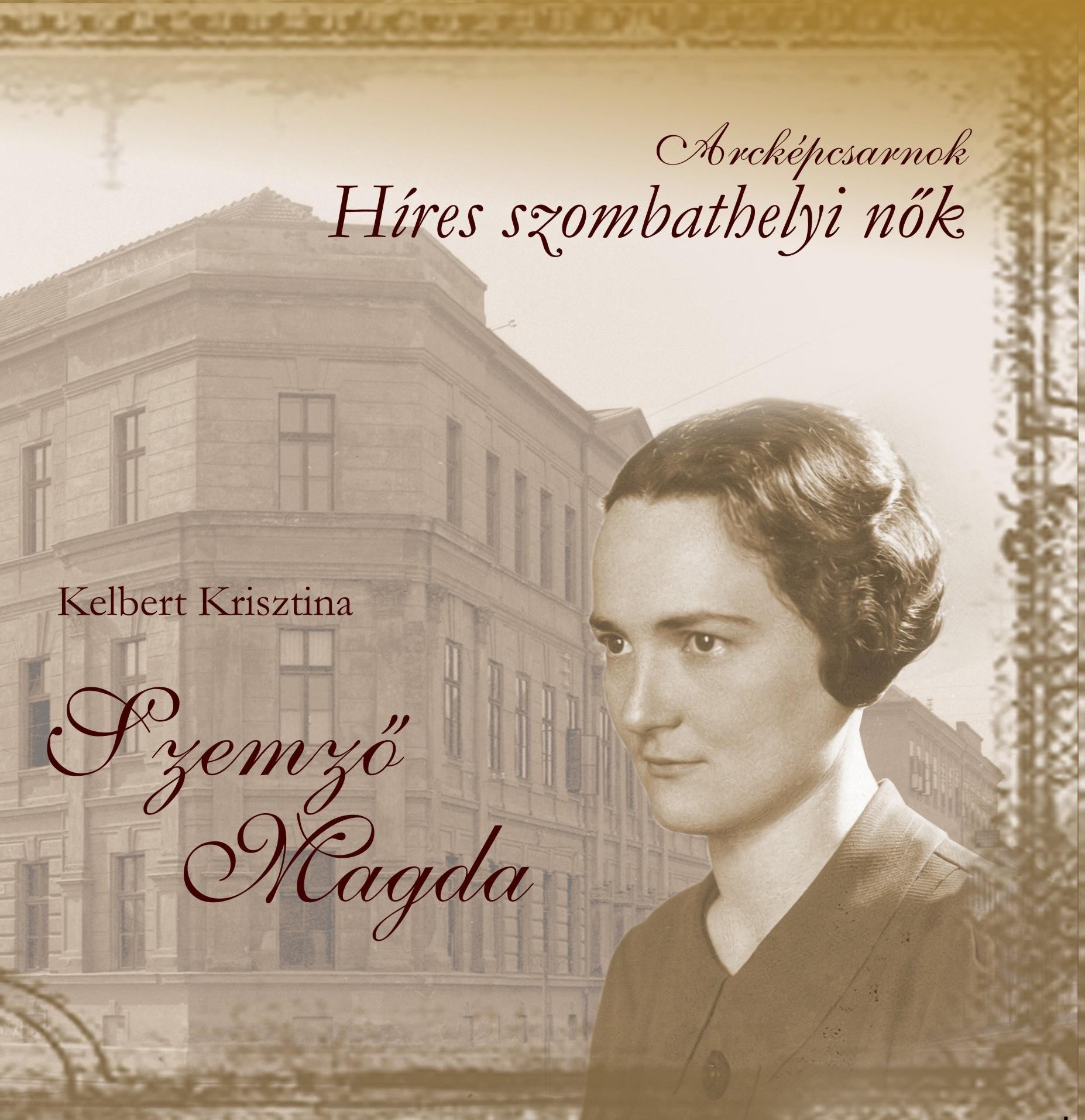 SZEMZŐ MAGDA - HÍRES SZOMBATHELYI NŐK (2014)