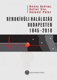 RENDKÍVÜLI HALÁLOZÁS BUDAPESTEN 1945-2010 (2011)