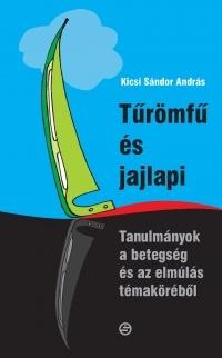 TŰRÖMFŰ ÉS JAJLAPI - TANULMÁNYOK A BETEGSÉG ÉS AZ ELMÚLÁS TÉMAKÖRÉBŐL (2011)