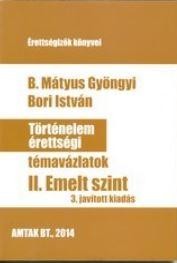TÖRTÉNELEM ÉRETTSÉGI TÉMAVÁZLATOK II. - EMELT SZINT (3. JAV. KIAD.) (2015)