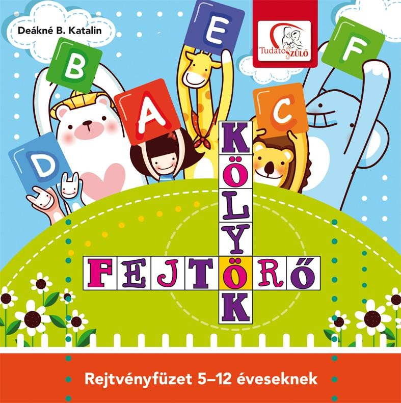 KÖLYÖK FEJTÖRŐ - REJTVÉNYFÜZET 5-12 ÉVESEKNEK (2015)