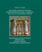 HÁROM ÉSZAK-ERDÉLYI MEGYE ORGONATÁJA: KOLOZS, SZILÁGY ÉS BESZTERCE-NASZÓD MEGYE (2014)