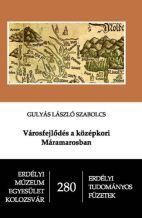 VÁROSFEJLŐDÉS A KÖZÉPKORI MÁRAMAROSBAN (2014)