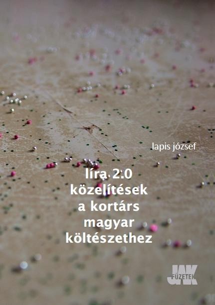 LÍRA 2.0. KÖZELÍTÉSEK A KORTÁRS MAGYAR KÖLTÉSZETHEZ (2014)
