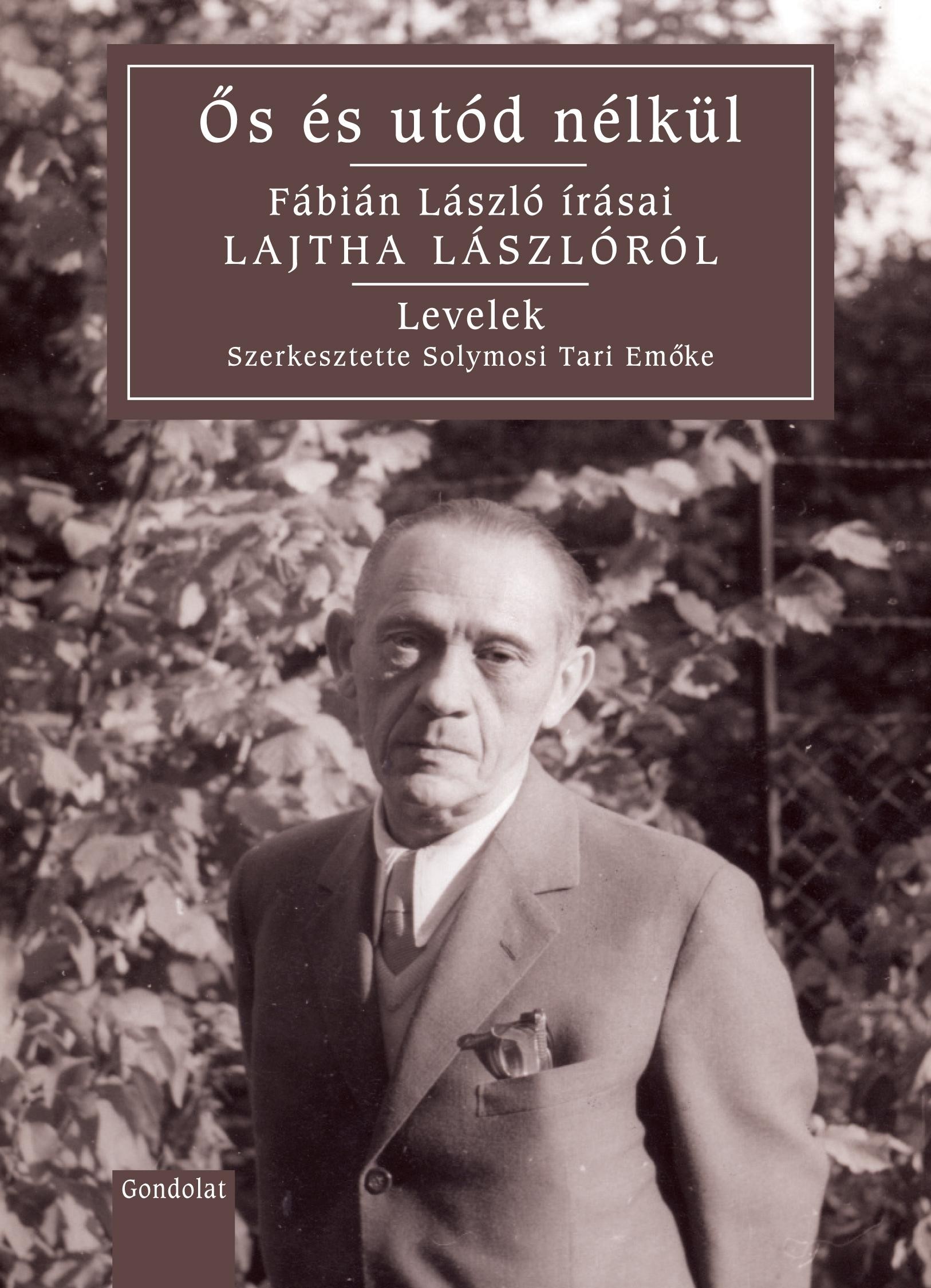 ŐS ÉS UTÓD NÉLKÜL - FÁBIÁN LÁSZLÓ ÍRÁSAI LAJTHA LÁSZLÓRÓL (2015)
