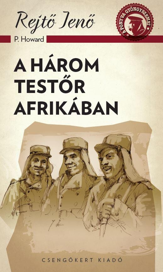 A HÁROM TESTŐR AFRIKÁBAN - A PONYVA GYÖNGYSZEMEI
