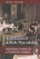 A ZÖLDFÁTÓL A KÉK MACSKÁIG - NAGYVÁRADI VENDÉGLŐK A MONARCHIA KORÁBAN (2014)
