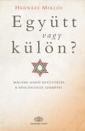 EGYÜTT VAGY KÜLÖN? - MAGYAR-ZSIDÓ EGYÜTTÉLÉS A SZOCIOLÓGUS SZEMÉVEL (2013)