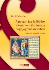 A POLGÁRI JOG FEJLŐDÉSE A KONTINENTÁLIS EURÓPA NAGY JOGRENDSZEREIBEN (BŐV. 2. KI (2013)