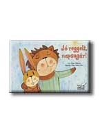 JÓ REGGELT, NAPSUGÁR!